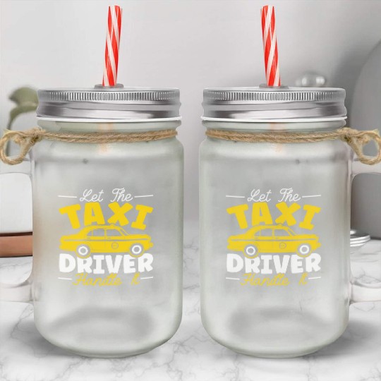 Let The Taxi Driver Handle It Taxicab Cab Driver Mason Jar Cups