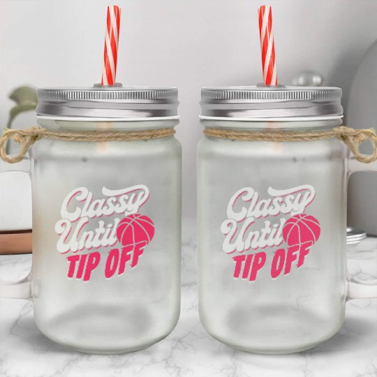 Classy Until Tip Off Basketball Girl Gift Mason Jar Cups