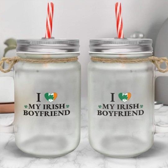 i love my irish boyfriend Mason Jar Cups