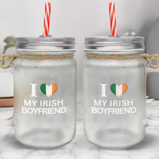 I love my irish boyfriend Mason Jar Cups