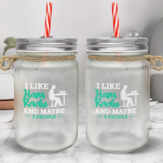 I Like Ham Radio And Maybe 3 People Mason Jar Cups