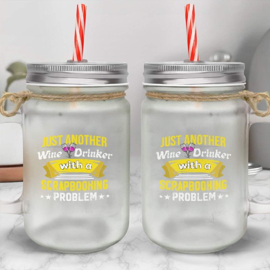 Wine Drinker with Scrapbooking Problem Wine Lover Mason Jar Cups