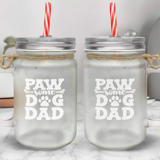 Paw Some Dog Dad Doggy Bone Daddy Animal Lover Dog Mason Jar Cups