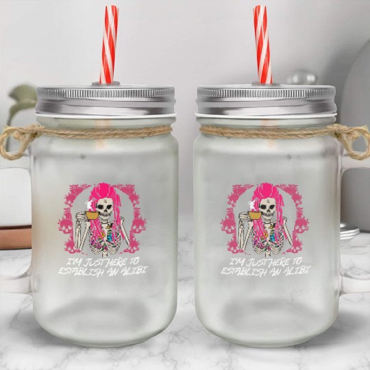 Im Just Here to Establish an Alibi Funny Sarcastic Mason Jar Cups