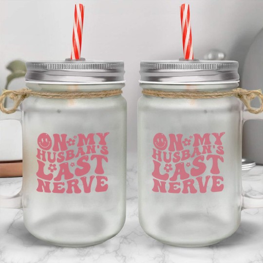 On My Husband's Last Nerve | Funny Wavy Groovy Mason Jar Cups