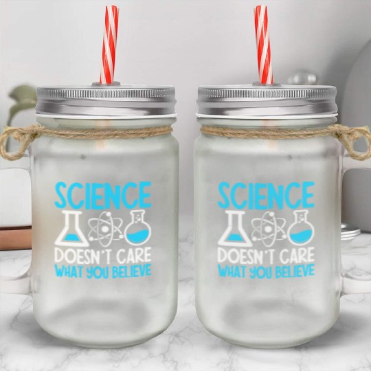 Science Doesnt Care What You Believe I Chemistry Mason Jar Cups