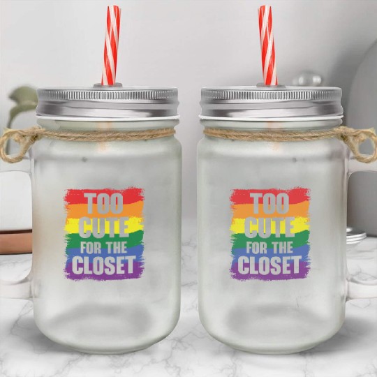 Too Cute For The Closet Pride Month LGBTQ Gay Mason Jar Cups
