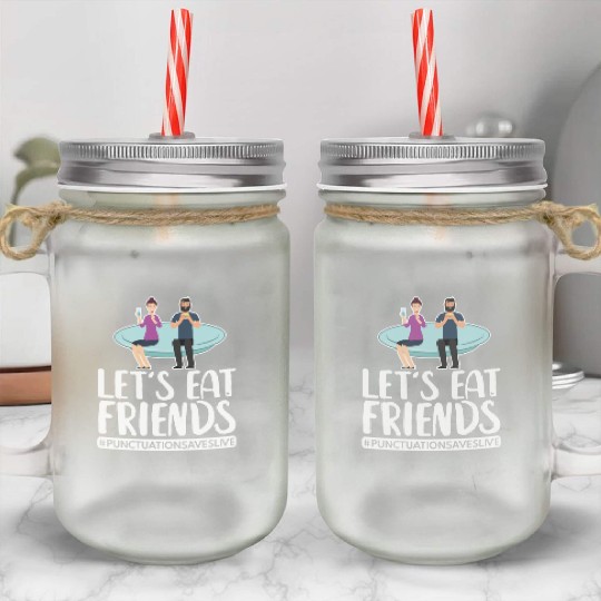 Lets Eat Friends Punctuation Saves Lives Cooking Mason Jar Cups