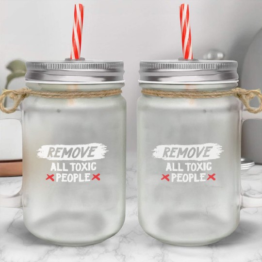 Remove All Toxic People Slogan Mason Jar Cups