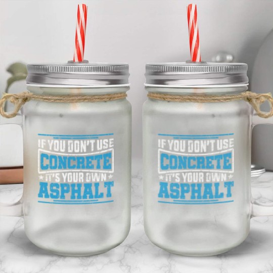 Cute If You Dont Use Concrete Its Your Own Asphalt Mason Jar Cups
