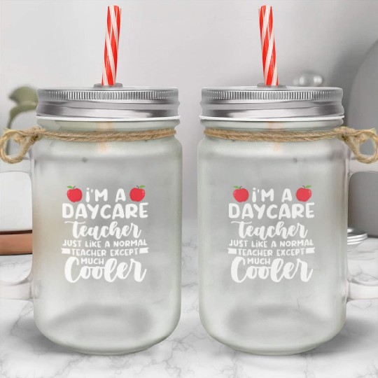 Daycare Teacher Like Normal Teacher Much Cooler Mason Jar Cups