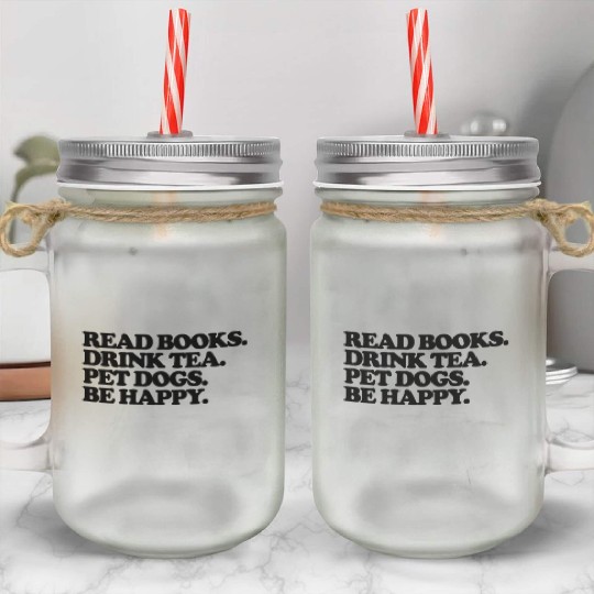 read books. drink tea. pet dogs. be happy Mason Jar Cups
