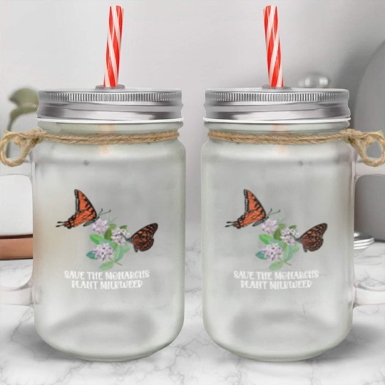 Save The Monarchs Plant Some Milkweed Monarch Mason Jar Cups