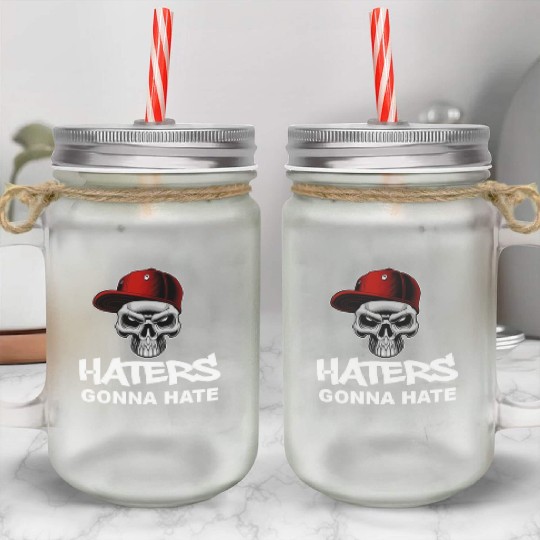 Haters Gonna Hate Mason Jar Cups