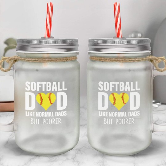 SOFTBALL DAD LIKE NORMAL DADS BUT POORER Mason Jar Cups