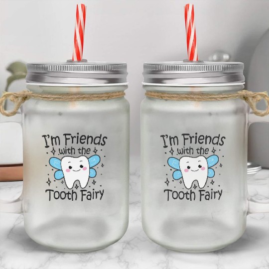 I m Friends With The Tooth Fairy Mason Jar Cups