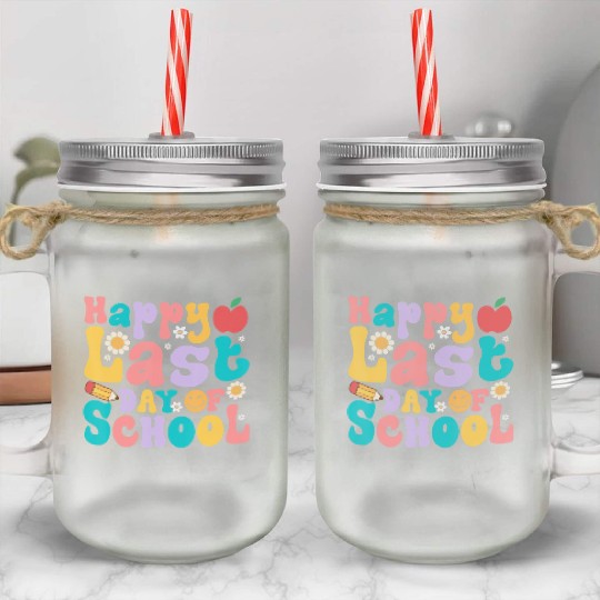Happy Last Day Of School Teacher student Mason Jar Cups