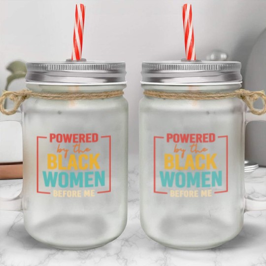 Powered By The Black Women Before Me Mason Jar Cups