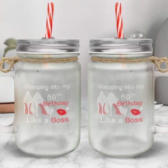 Stepping Into My 50Th Like A Boss Mason Jar Cups