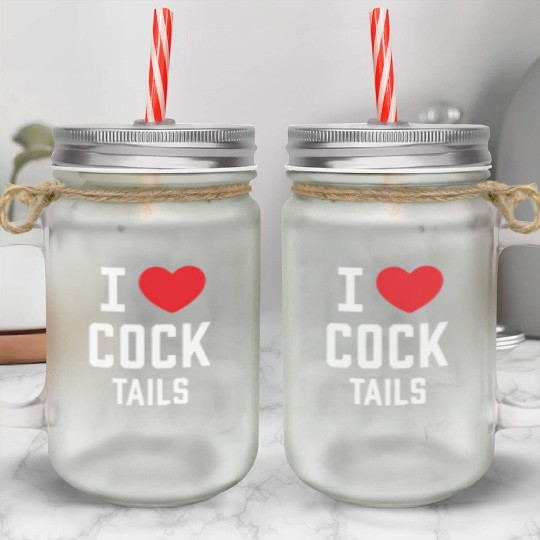 I Love Cock Tails Gay Bartender Alcoholic Mixed Dr Mason Jar Cups