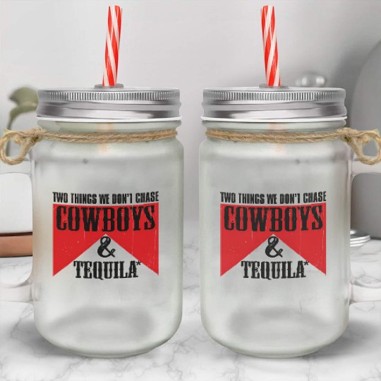 Two Things We Don'T Chase Cowboys And Tequila Rode Mason Jar Cups