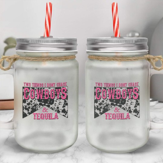 Things I Don'T Chase Cowboys Tequila Mason Jar Cups