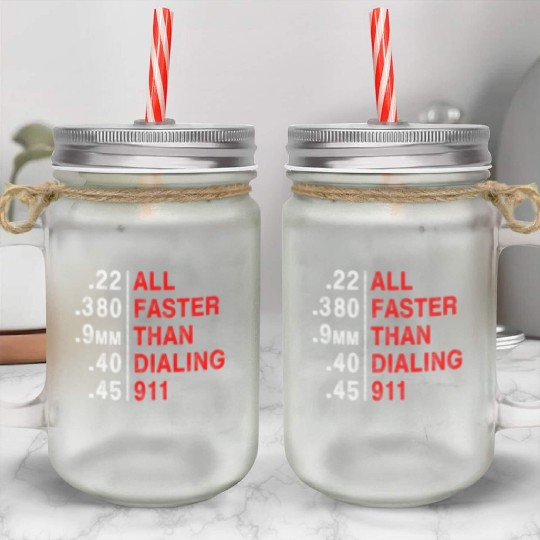All Faster Than Dialing 911 Weapon Bullet Ammo Mason Jar Cups