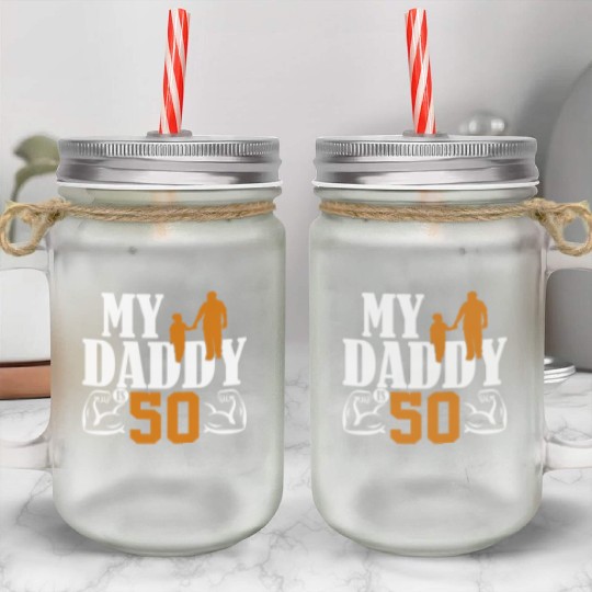 My Daddy Is 50 Years Dad 50th Birthday Fathers Day Mason Jar Cups