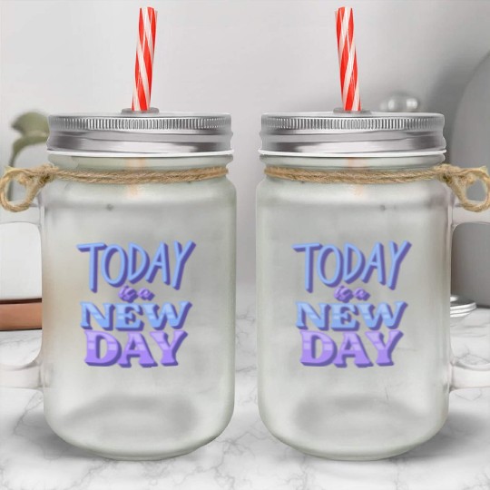 Fasion"Today is a New Day" Quotes Design Mason Jar Cups