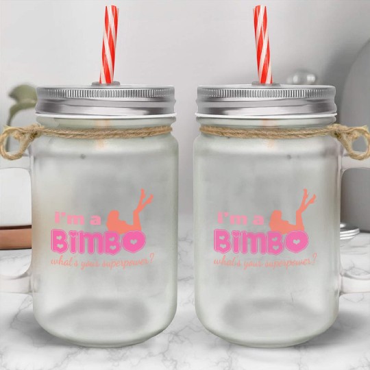 I'm A Bimbo What's Your Superpower Funny Girls Mason Jar Cups