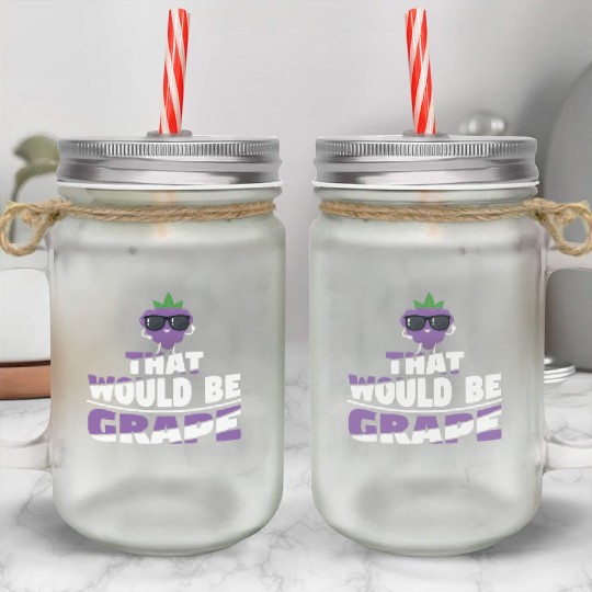 That Would Be Grape Mason Jar Cups