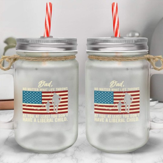 Dad Throws At You Liberal Child USA Flag Mason Jar Cups