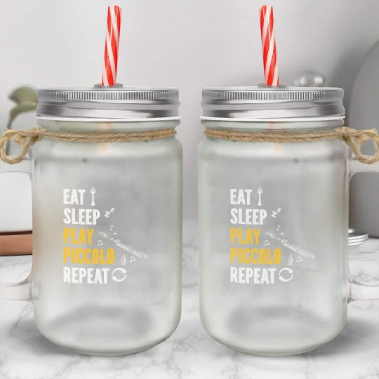 Piccolo Flute Player Eat Sleep Play Piccolo Flute Mason Jar Cups