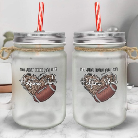 I'M Just Here For The Halftime Show Football Mason Jar Cups