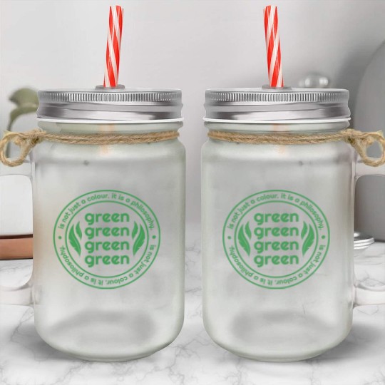 Green Is Not Just A Colour Green Is A Philosophy Mason Jar Cups