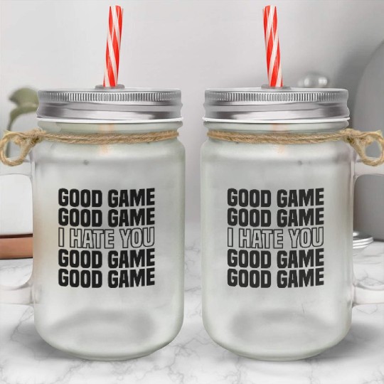 Good Game (I Hate You) Competitive Quote Mason Jar Cups