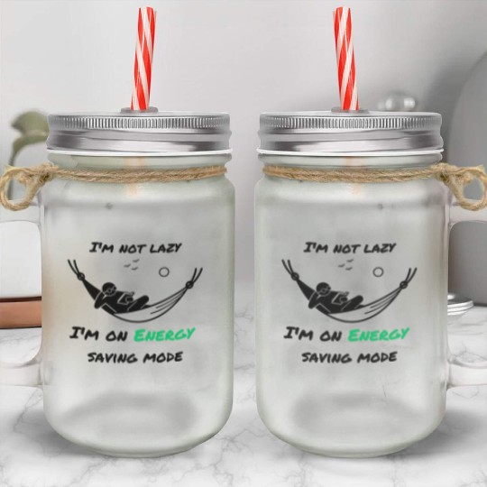 I'm not lazy, I'm in economy mode Mason Jar Cups