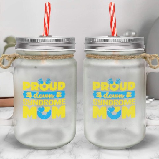 Down Syndrome Awareness Mom T21 World Down Mason Jar Cups