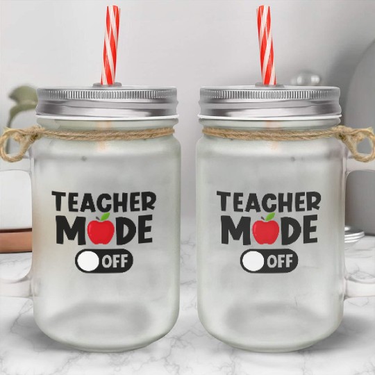 Last Day Of School Teacher Mode Off Mason Jar Cups