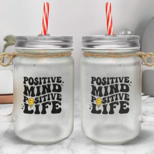 Positive Mind Positive Life Mason Jar Cups