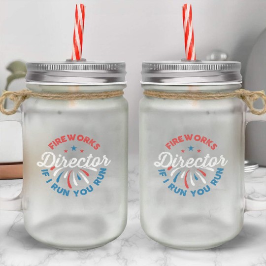 Fireworks Director If I Run Funny 4th Of July Mason Jar Cups