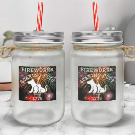 Fireworks Scaring Pets Since 1776 Mason Jar Cups