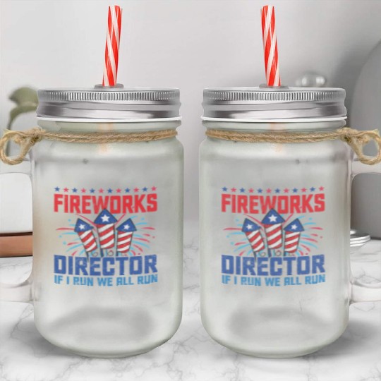 Fireworks director if i run we all run Mason Jar Cups