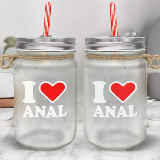 I love anal Mason Jar Cups