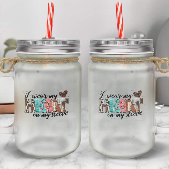I Wear My Heart On My Sleeve Mason Jar Cups