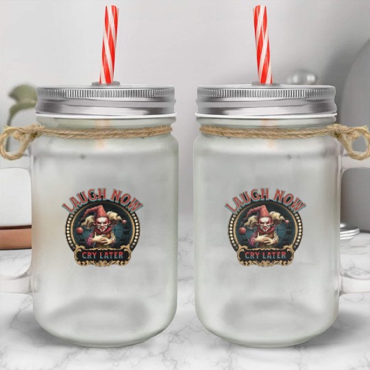 Laugh Now Cry Later Mason Jar Cups