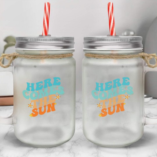 Here Comes The Sun Funny Mason Jar Cups