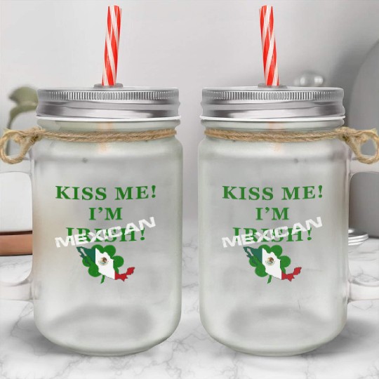 St Patrick’S “Kiss Me I’M Mexican ” Mason Jar Cups