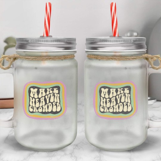 Make Heaven Crowded Christian Quote Catholic Mason Jar Cups