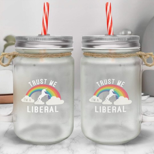 Trust Me I m A Liberal Mason Jar Cups